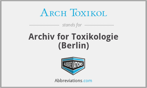 Arch Toxikol - Archiv for Toxikologie (Berlin)
